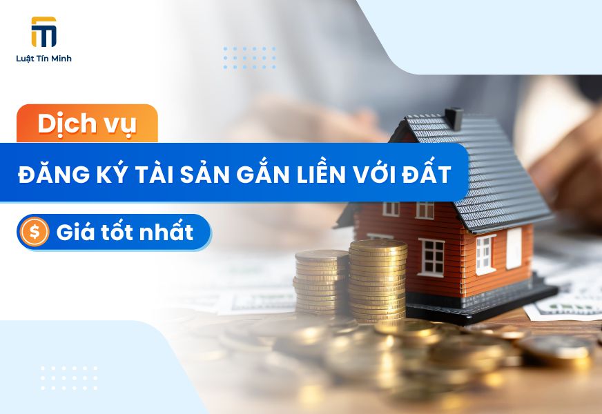 Dịch vụ làm thủ tục đăng ký tài sản gắn liền với đất, từ 5 triệu