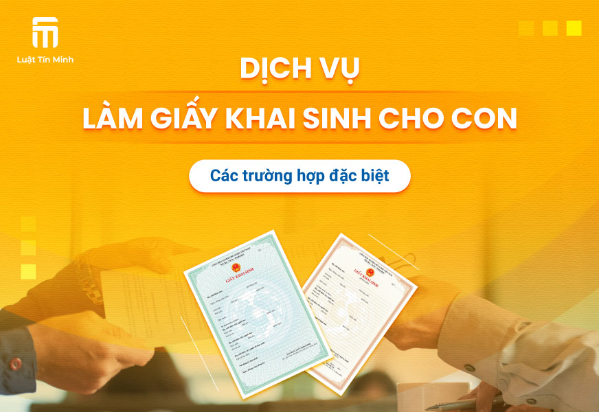 Dịch vụ làm giấy khai sinh cho con trong trường hợp đặc biệt