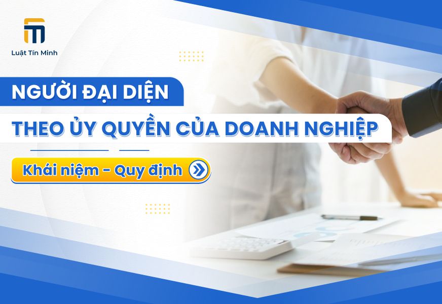 Quy định về Người Đại Diện theo ủy quyền của doanh nghiệp