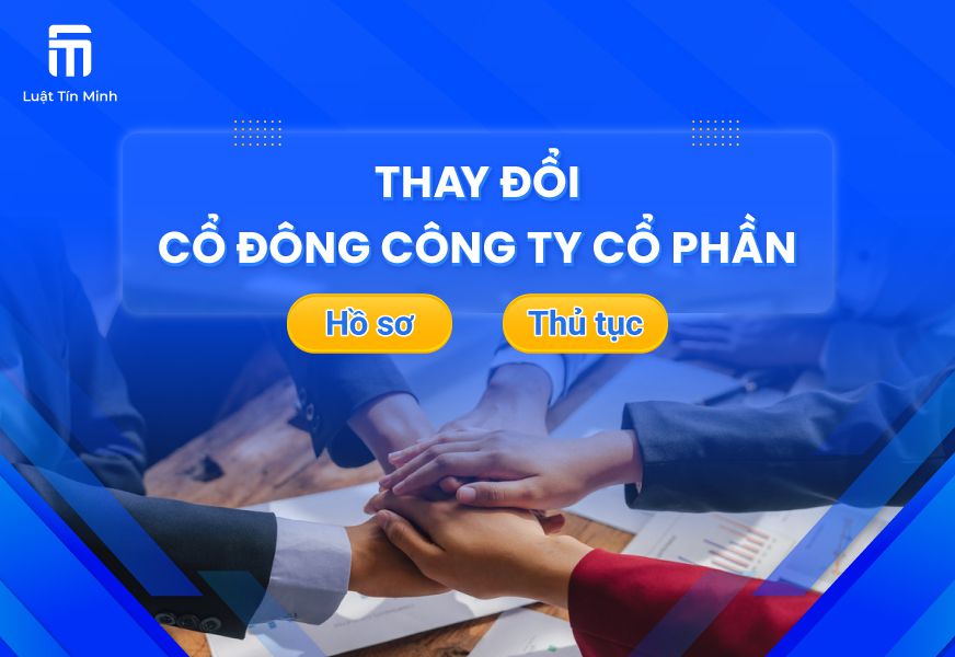 Hồ sơ, thủ tục thay đổi cổ đông công ty cổ phần [có file mẫu]