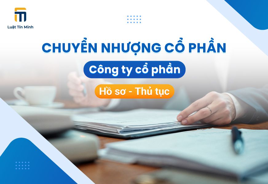 Hồ sơ thủ tục chuyển nhượng cổ phần trong công ty cổ phần