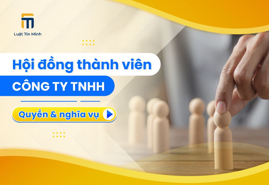 Quyền và nghĩa vụ của Hội Đồng Thành Viên Công Ty TNHH