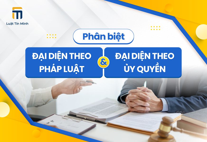 So sánh Đại Diện theo Pháp Luật và Đại Diện theo Ủy Quyền