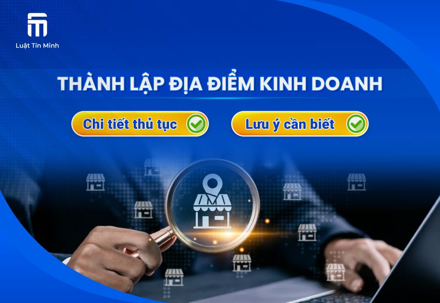 Hồ sơ, thủ tục đăng ký thành lập địa điểm kinh doanh & lưu ý