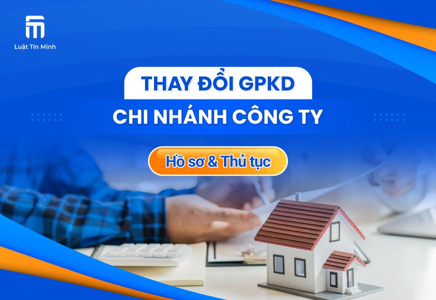 Hồ Sơ & Thủ Tục Thay Đổi Giấy Phép Kinh Doanh Chi Nhánh