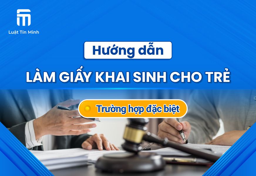 Hồ sơ thủ tục làm giấy khai sinh diện đặc biệt online/trực tiếp