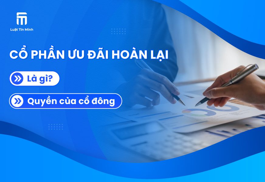 Cổ phần ưu đãi hoàn lại là gì? Quyền cổ đông ưu đãi hoàn lại