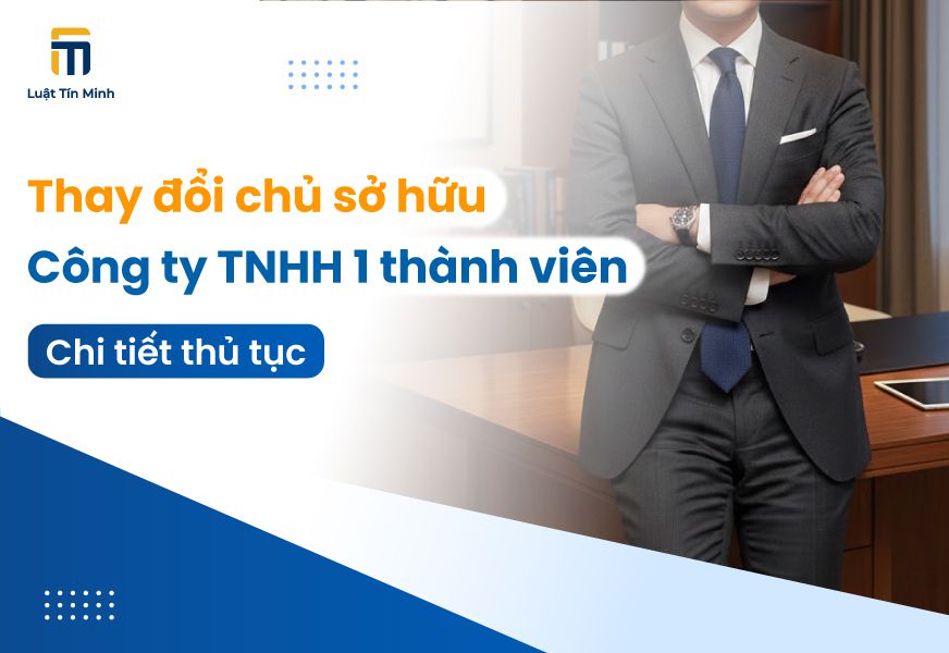 Hồ sơ/thủ tục thay đổi chủ sở hữu công ty TNHH 1 thành viên