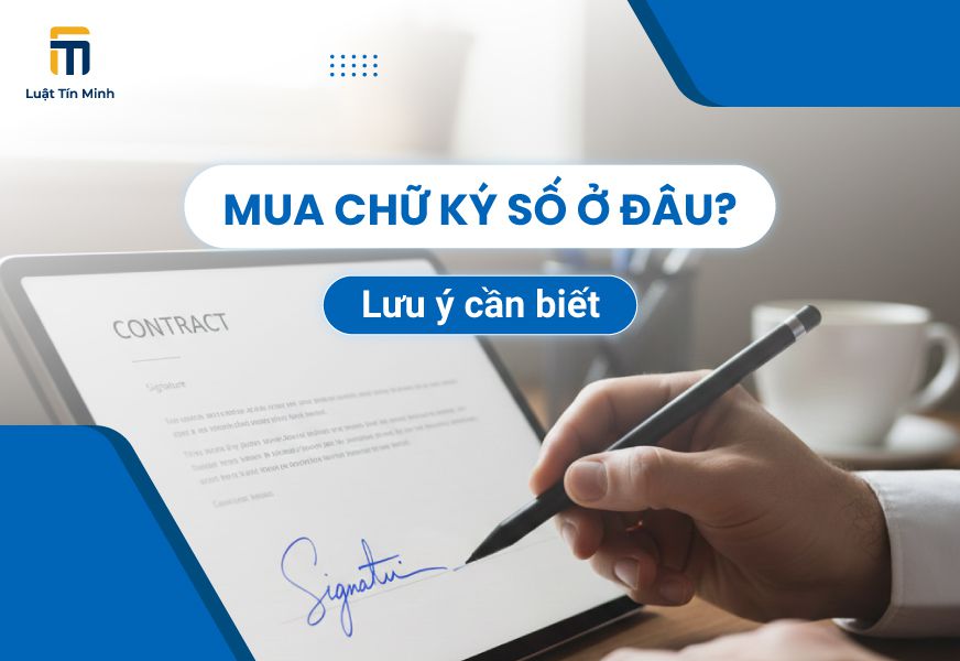 Mua Chữ Ký Số ở đâu tốt nhất? Kinh nghiệm mua chữ ký số