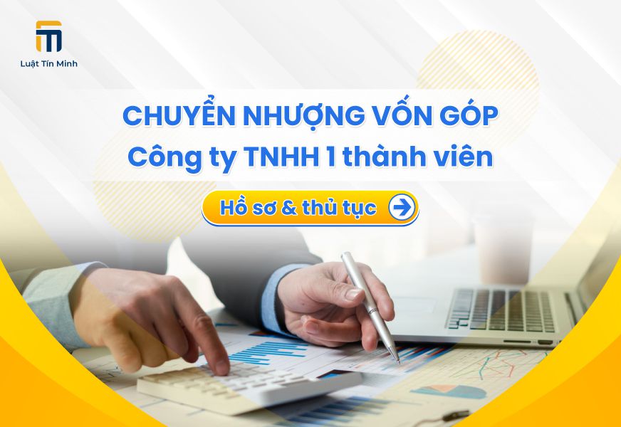 Thủ tục Chuyển Nhượng Vốn Góp công ty TNHH 1 thành viên