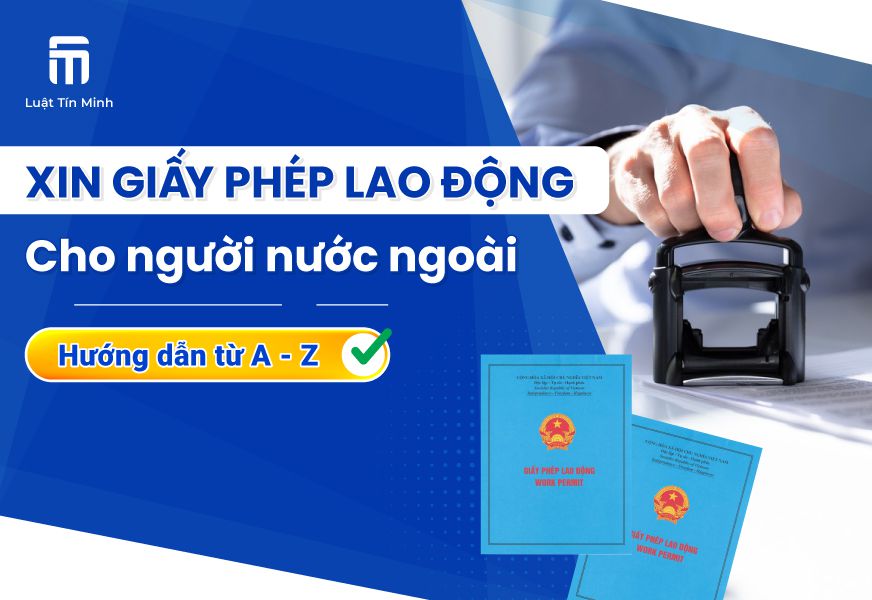 Hồ sơ - thủ tục xin giấy phép lao động cho người nước ngoài