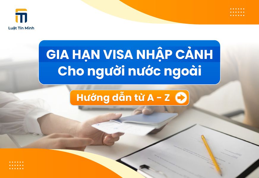Hồ sơ, thủ tục xin gia hạn visa/thị thực cho người nước ngoài
