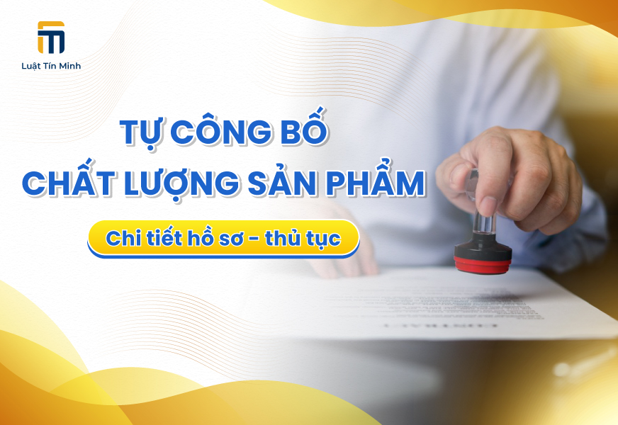 Quy định, hồ sơ và thủ tục tự công bố chất lượng sản phẩm