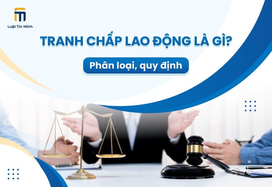 Tranh chấp lao động cá nhân - tập thể: Nguyên tắc và thủ tục