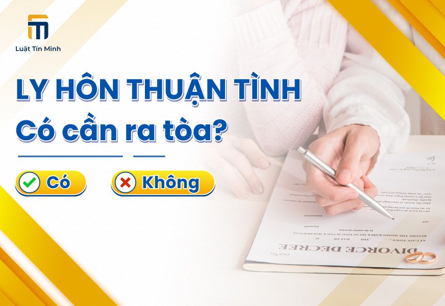 Ly Hôn Thuận Tình (đồng thuận ly hôn) có cần ra tòa không?