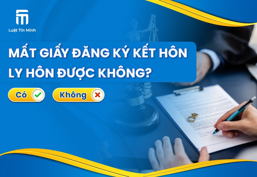 Mất giấy chứng nhận đăng ký kết hôn có ly hôn được không?