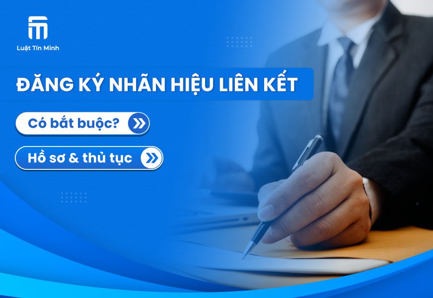 Nhãn hiệu liên kết là gì? Thủ tục Đăng Ký Nhãn Hiệu Liên Kết