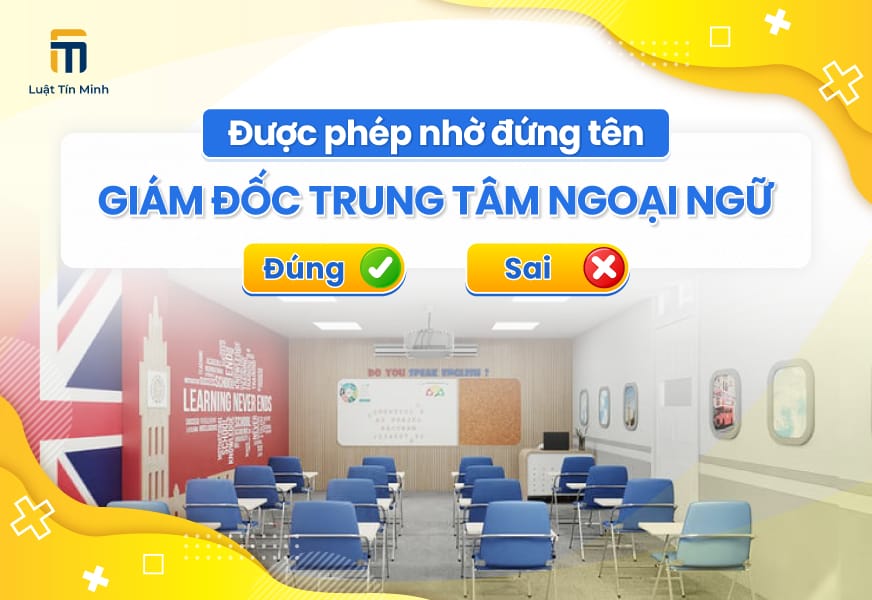 Nhờ đứng tên Giám đốc Trung Tâm Ngoại Ngữ được không?