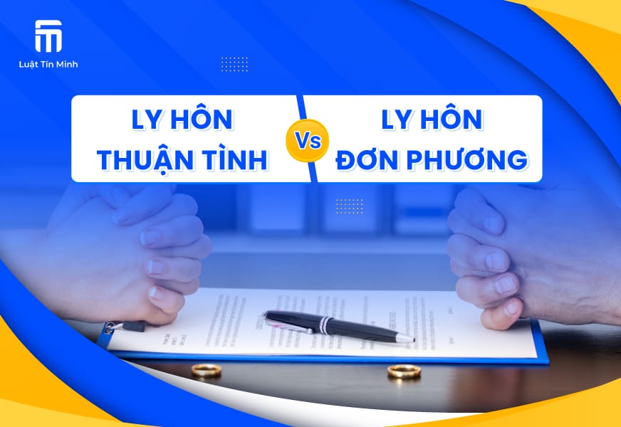 Phân biệt Thủ tục Ly Hôn Thuận Tình và Ly Hôn Đơn Phương