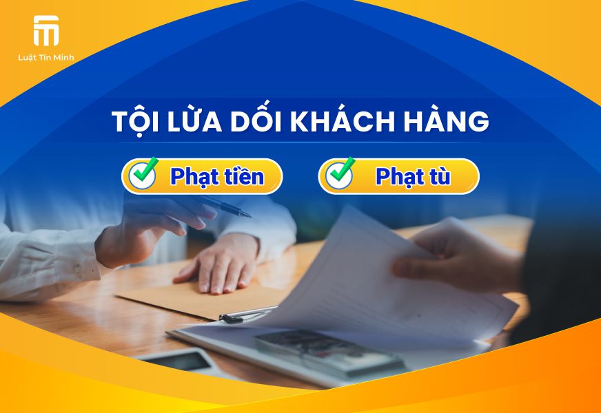 Tội Lừa Dối Khách Hàng là gì? Bị xử phạt bao nhiêu năm tù?