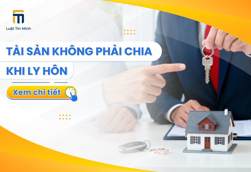 Tài Sản Nào Không Phải Phân Chia Khi Làm Thủ Tục Ly Hôn