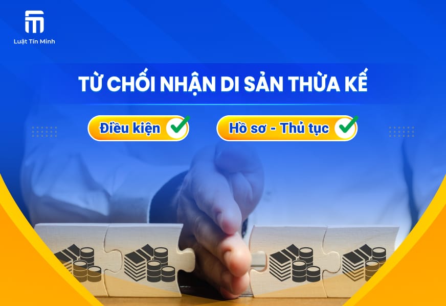Điều kiện - Hồ sơ, thủ tục từ chối nhận di sản, tài sản thừa kế