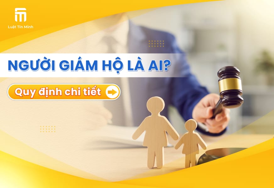 Người giám hộ là gì? Điều kiện & Quy định về Người giám hộ