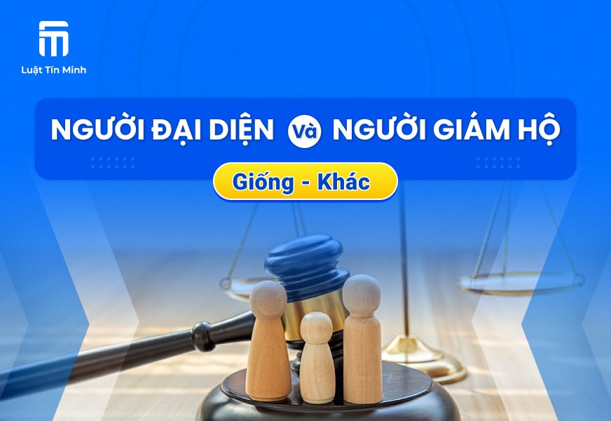 Tiêu chí so sánh, phân biệt người Giám Hộ và Đại Diện là gì?