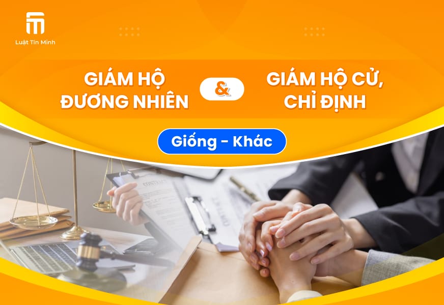 So sánh/phân biệt người giám hộ đương nhiên và giám hộ cử