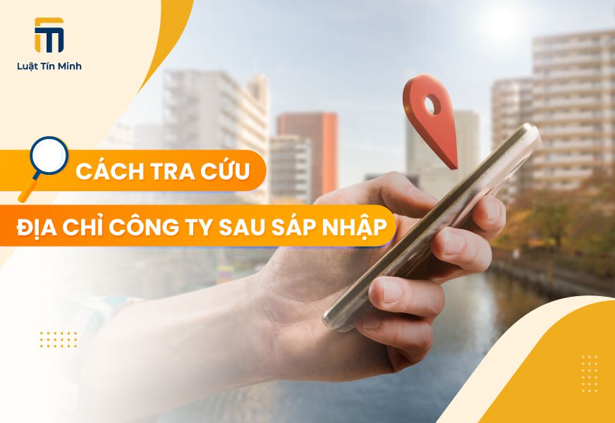 Các cách tra cứu địa chỉ mới của doanh nghiệp sau sáp nhập