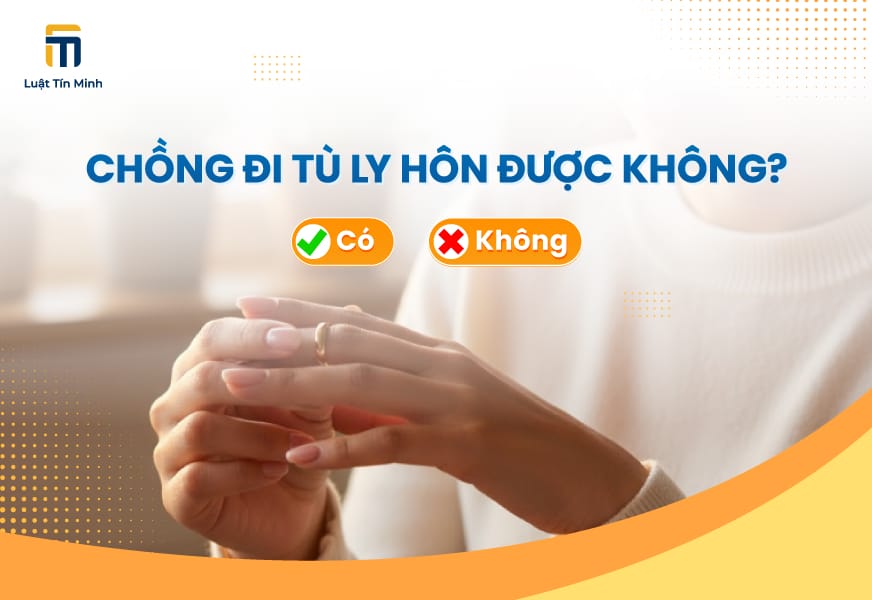 Chồng đi tù có ly hôn được không? Mẫu đơn - Thủ tục ly hôn
