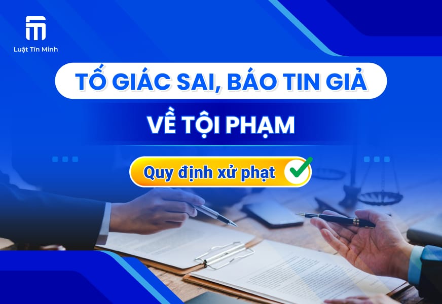 Tố giác sai sự thật, báo tin giả đến cơ quan công an bị phạt?