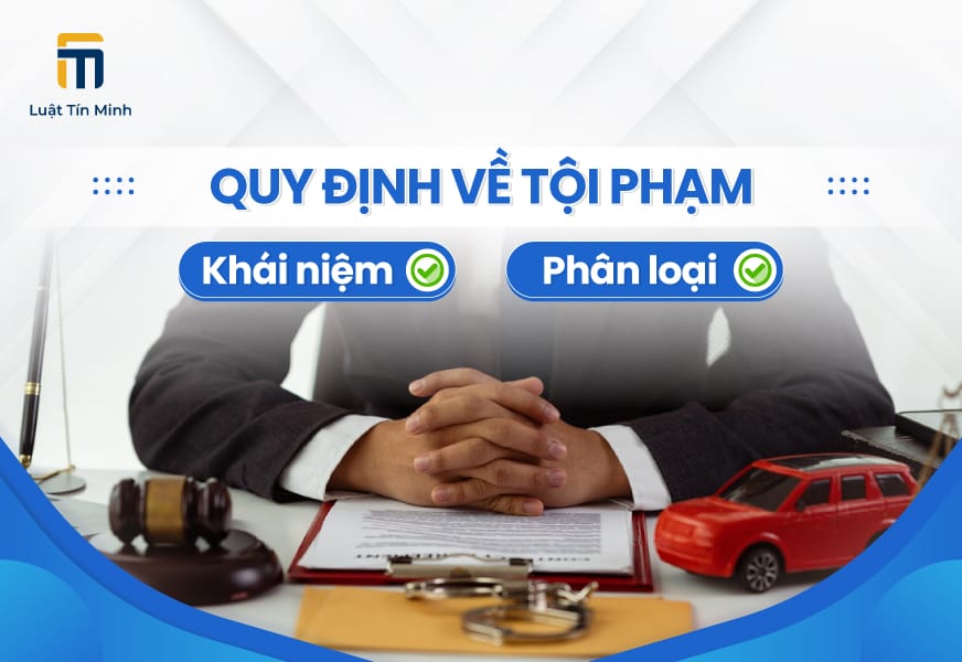 Tội phạm là gì? Phân loại tội phạm theo Bộ luật Hình sự 2015