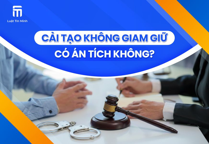 Cải tạo không giam giữ có án tích không? Thời gian thi hành?