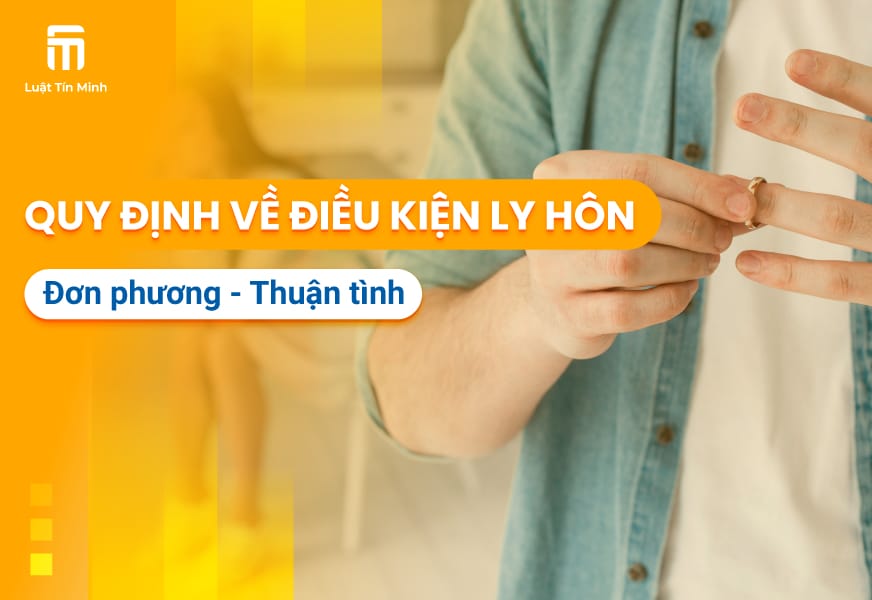 Điều kiện ly hôn đơn phương, điều kiện ly hôn thuận tình là gì?