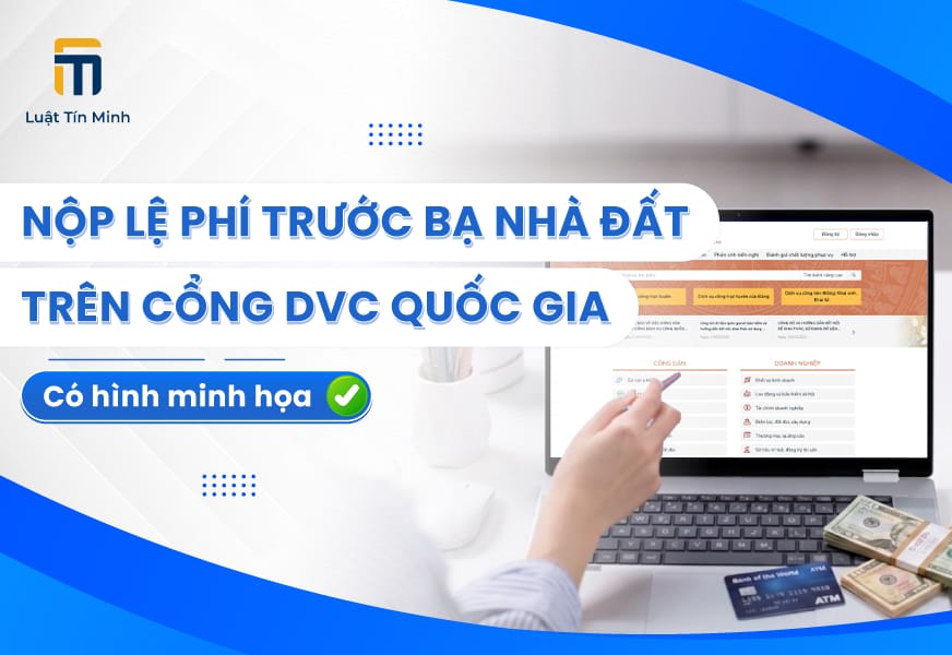 Hướng dẫn nộp lệ phí trước bạ nhà đất online trên cổng DVC