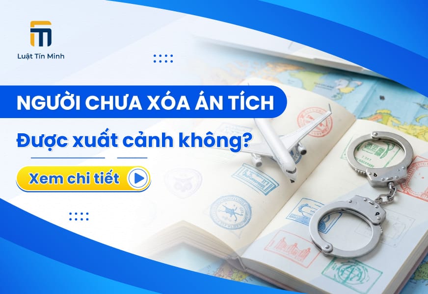Đi Tù Về, Chưa Xóa Án Tích Có Được Đi Nước Ngoài Không