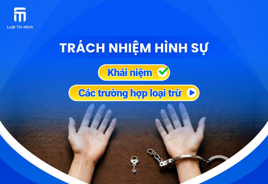 Quy định về các trường hợp loại trừ trách nhiệm hình sự là gì