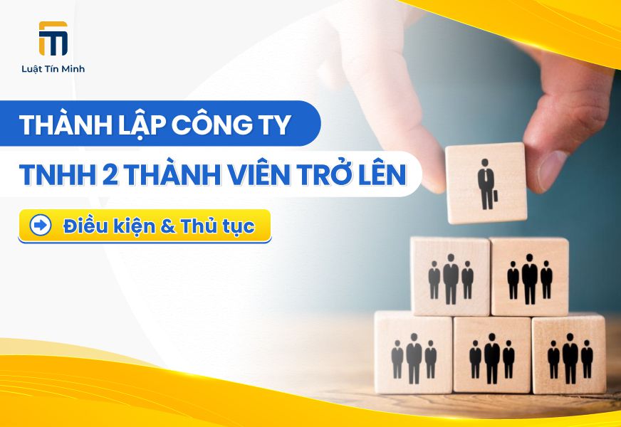 Điều kiện, thủ tục thành lập công ty TNHH 2 thành viên trở lên