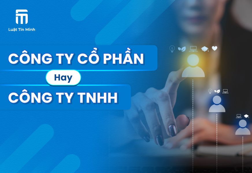 Nên thành lập công ty Cổ Phần hay công ty TNHH - Chi Tiết