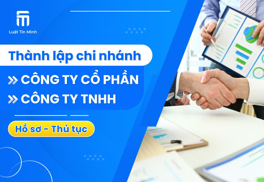 Hồ sơ & thủ tục thành lập Chi Nhánh công ty cổ phần, TNHH